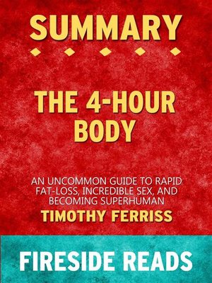 cover image of The 4-Hour Body--An Uncommon Guide to Rapid Fat-Loss, Incredible Sex and Becoming Superhuman by Timothy Ferriss--Summary by Fireside Reads